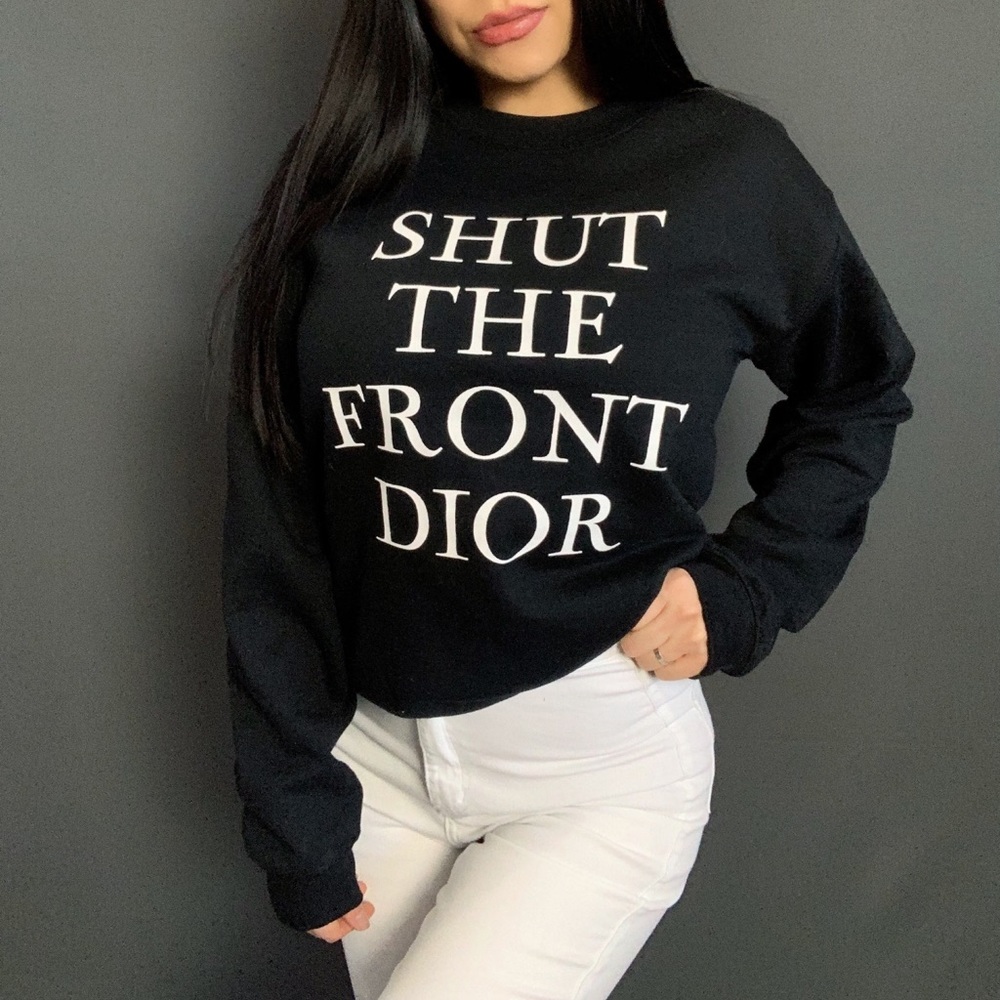 “SHUT THE FRONT DIOR” SWEATSHIRT